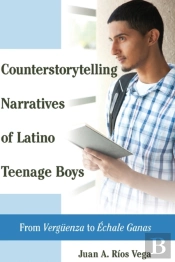 Counterstorytelling Narratives Of Latino Teenage Boys