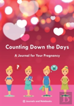 Counting Down The Days - A Journal For Your Pregnancy