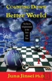 Counting Down To A Better World: The Key To Enligtenment In The Here And Now