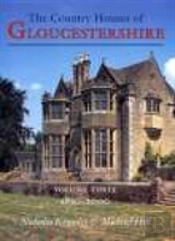 Country Houses Of Gloucestershire Volume Three 1830-2000