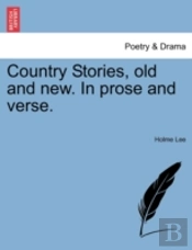 Country Stories, Old And New. In Prose A
