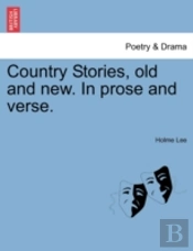 Country Stories, Old And New. In Prose A