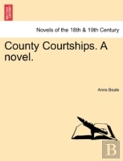 County Courtships. A Novel.