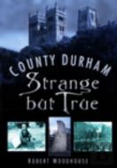County Durham Strange But True