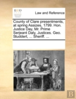 Bertrand.pt - County Of Clare Presentments, At Spring Assizes, 1799. Hon. Justice Day, Mr. Prime Serjeant Daly, Justices. Geo. Studdert, ... Sheriff. ...