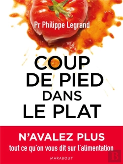 Bertrand.pt - Coup De Pied Dans Le Plat ; Pour Ne Plus Avaler Tout Ce Qu'On Nous Raconte Sur La Nutrition !