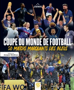 Bertrand.pt - Coupe Du Monde De Football : 50 Matchs Marquants Des Bleus