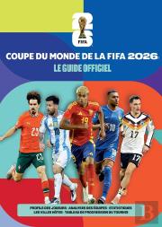 Coupe Du Monde De La Fifa 2026 : Le Guide Officiel