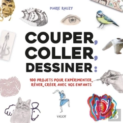 Bertrand.pt - Couper, Coller, Dessiner ; 100 Projets Créatifs À Réaliser Avec Vos Enfants