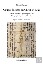 Couper Le Corps Du Christ En Deux. Sens Et Fonctions Symboliques D'Un Chirograpphe Figure Du Xiie