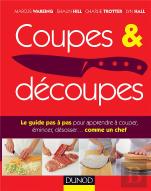 Coupes Et Découpes ; Le Guide Pas À Pas Pour Apprendre À Couper, Émincer, Désosser... Comme Un Chef
