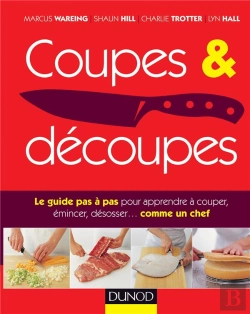 Bertrand.pt - Coupes Et Découpes ; Le Guide Pas À Pas Pour Apprendre À Couper, Émincer, Désosser... Comme Un Chef