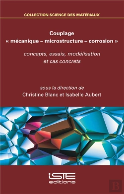 Bertrand.pt - Couplage « Mécanique – Microstructure – Corrosion » ; Concepts, Essais, Modélisation Et Cas Concrets