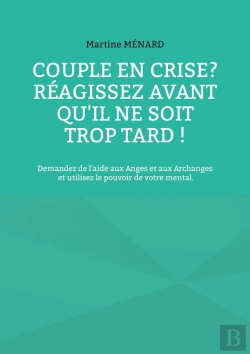 Bertrand.pt - Couple En Crise ? Réagissez Avant Qu'Il Ne Soit Trop Tard ! : Demandez De L'Aide Aux Anges Et Aux Archanges Et Utilisez Le Pouvoir De Votre Mental.