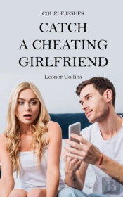 Couple Issues - Catch A Cheating Girlfriend
