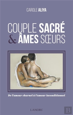 Bertrand.pt - Couple Sacré & Âmes Soeur ; De L'Amour Charnel À L'Amour Inconditionnel