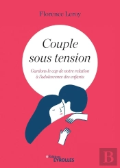 Couple Sous Tension ; Gardons Le Cap De Notre Relation À L'Adolescence Des Enfants
