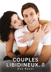 Couples Libidineux 8 - Nouvelles Erotiques De Sexe Ta