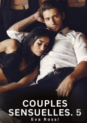 Couples Sensuelles 5 - Nouvelles Erotiques De Sexe Ta