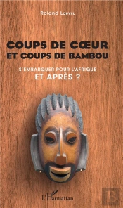 Coups De C Ur Et Coups De Bambou - S'Embarquer Pour L'Afrique, Et Apres ?