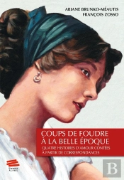 Coups De Foudre À La Belle Époque : Quatre Histoires D'Amour Contées À Partir De Correspondances