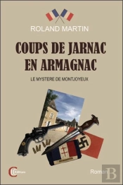 Coups De Jarnac En Armagnac : Le Mystère De Montjoyeux