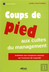 Coups De Pied Aux Cultes Du Management - Antidote Aux Croyances Nocives Sur L'Exercice De L'Autorite
