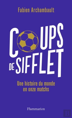 Bertrand.pt - Coups De Sifflet : Une Histoire Du Monde En Onze Matchs
