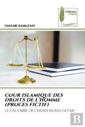 Cour Islamique Des Droits De L'Homme (Proces Fictif) - Le Calvaire De Cheikh Mussa Fataki