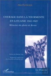 Courage Dans La Tourmente En Lituanie 1941-1945 ; Memoires Du Ghetto De Kovno