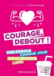 Courage, Debout ! : Une Parole Chaque Jour Pour Devenir Libre
