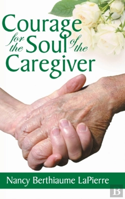 Bertrand.pt - Courage For The Soul Of The Caregiver