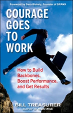Bertrand.pt - Courage Goes To Work: How To Build Backbones, Boost Performance, And Get Results