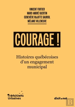 Bertrand.pt - Courage ! : Histoires Québécoises  D'Un Engagement Municipal