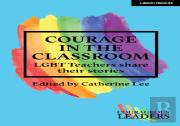 Courage In The Classroom: Lgbt Teachers Share Their Stories