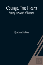 Courage, True Hearts; Sailing In Search Of Fortune