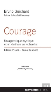 Courage ; Un Agnostique Mystique Et Un Chrétien En Recherche