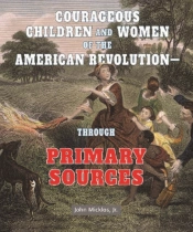 Courageous Children And Women Of The American Revolution: Through Primary Sources