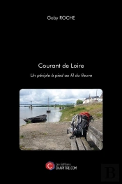 Courant De Loire ; Un Périple À Pied Au Fil Du Fleuve