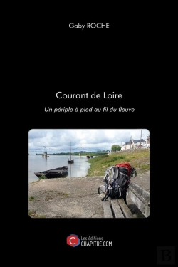 Bertrand.pt - Courant De Loire ; Un Périple À Pied Au Fil Du Fleuve