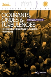 Courants, Ondes Et Turbulences : L'Institut Électrotechnique De Toulouse, 1907-1968