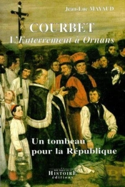 Courbet ; L'Enterrement A Ornans ; Un Tombeau Pour La Republique
