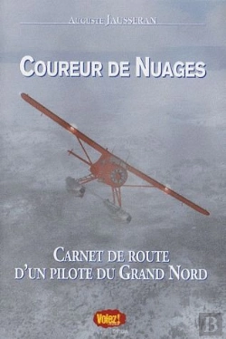 Bertrand.pt - Coureur De Nuages ; Carnet De Route D'Un Pilote Du Grand Nord