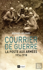 Courrier De Guerre ; La Poste Aux Armées, 1914-1918