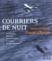 Courriers De Nuit ; Guillaumet Mermoz Saint-Exupery ; Le Roman De L'Aeropostale