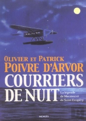 Courriers De Nuit ; La Legende De Mermoz Et De Saint-Exupery