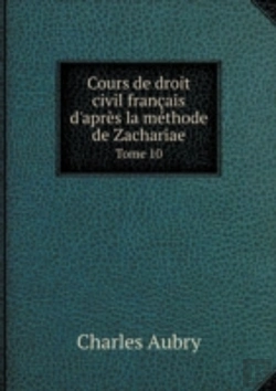 Bertrand.pt - Cours De Droit Civil Francais D'Apres La Methode De Zachariae Tome 10