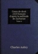 Cours De Droit Civil Francais D'Apres La Methode De Zachariae Tome 6