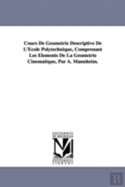 Bertrand.pt - Cours De Geometrie Descriptive De L'Ecole Polytechnique, Comprenant Les Elements De La Geometrie Cinematique, Par A. Mannheim.