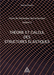 Cours De Mecanique Des Structures Volume 2 - Theorie Et Calcul Des Structures Elastiques